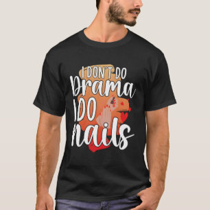 I Don'T Do Drama I Do Nails Nail Technicians T-Shirt