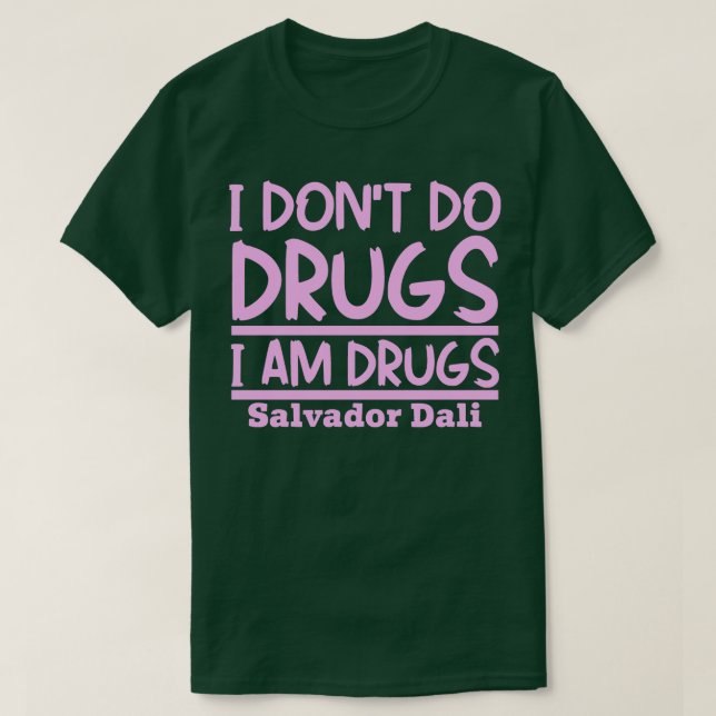 I dont do drugs I am drugs T-Shirt (Design Front)