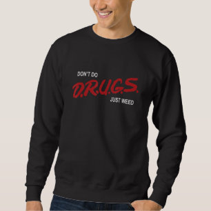 I Don't Do Drugs Just Weed Costumed Sweatshirt