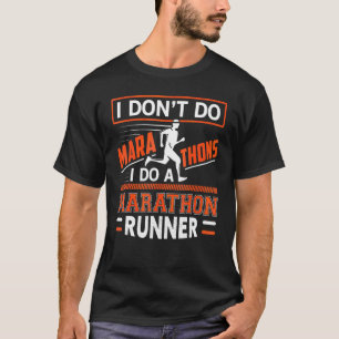 I Don't Do Marathons I Do A Marathon Runner T-Shirt