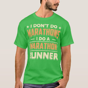 I Dont Do Marathons i do a marathon runner T-Shirt