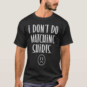 I Don't Do Matching But I Do Cute Couple Matching T-Shirt