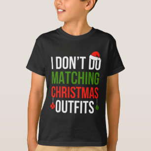 I Don't Do Matching Christmas Outfits But I Do Fun T-Shirt