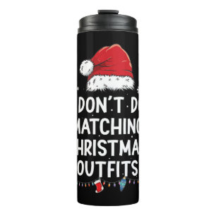 I Don't Do Matching Christmas Outfits But I Do Thermal Tumbler