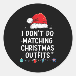 I Don't Do Matching Christmas Outfits But I Do Xma Classic Round Sticker