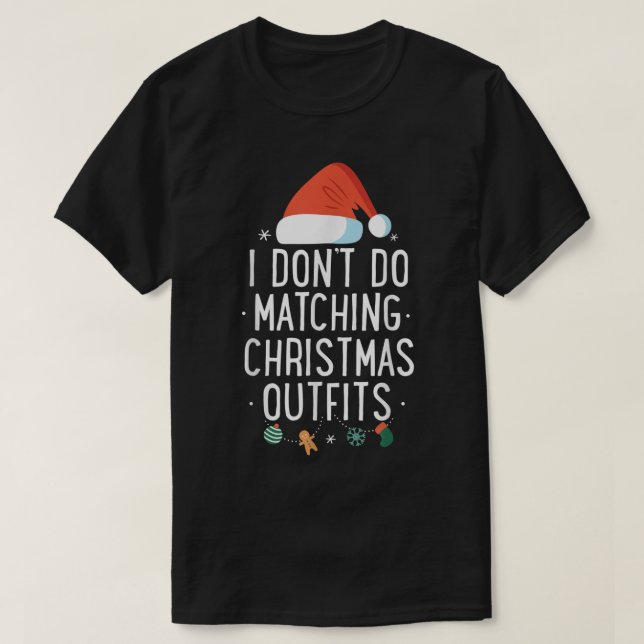 I Don't Do Matching Christmas Outfits But I Do Xma T-Shirt (Design Front)
