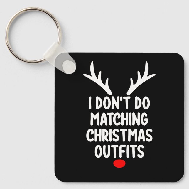 I Don't Do Matching Christmas Outfits Family Key Ring (Front)