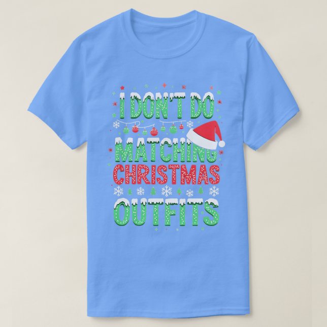 i dont do matching christmas outfits funny T-Shirt (Design Front)