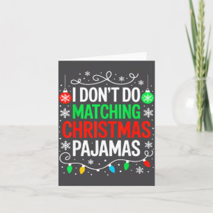 I Don't Do Matching Christmas Pajamas Shirt Family Card