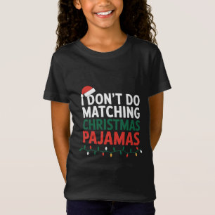 I Don't do Matching Christmas Pyjamas Family  T-Shirt
