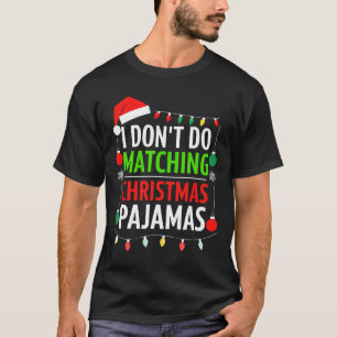 I Don't Do Matching Christmas Pyjamas Shirt Family