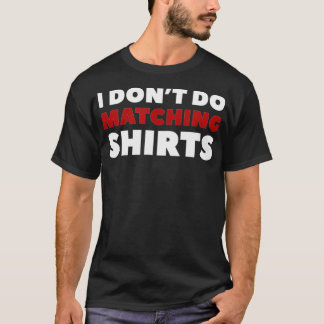 I Don't Do Matching Shir ts  T-Shirt