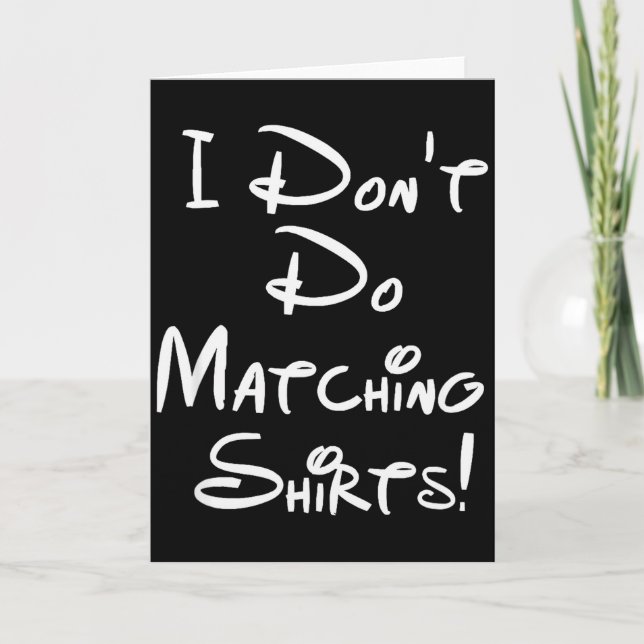 I Dont Do Matching Shirts Funny Couples  Card (Front)