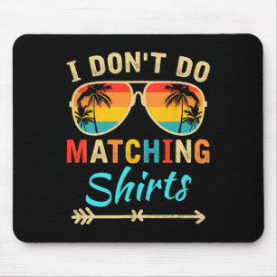 I Don't Do Matching Shirts Funny Matching Family C Mouse Pad