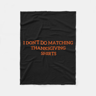 I Don't Do Matching Thanksgiving Shirt Funny Match Fleece Blanket