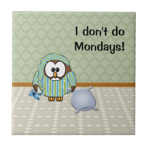 I don't do Mondays! Tile