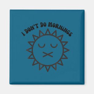 I dont do mornings Artwork Magnet