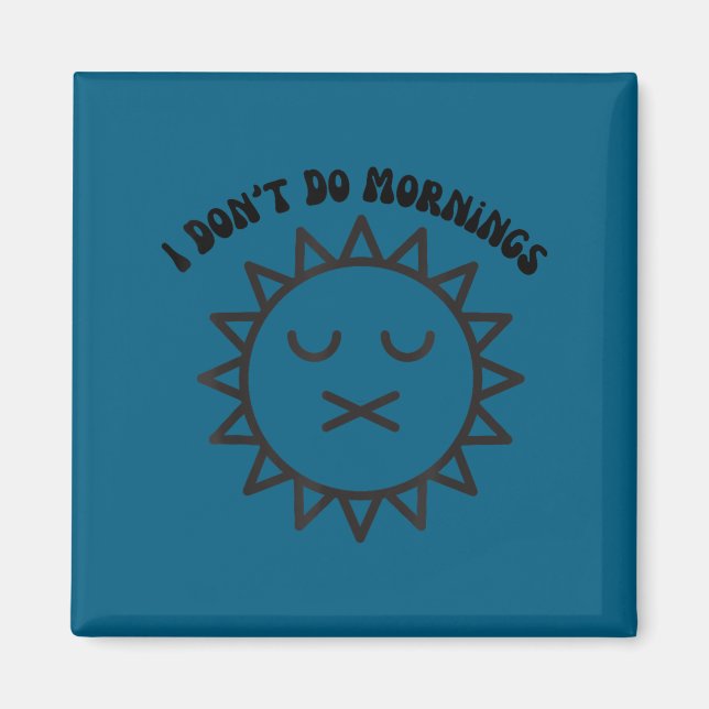 I dont do mornings Artwork Magnet (Front)