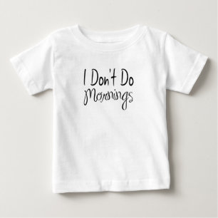 I Don't Do Mornings Baby T-Shirt