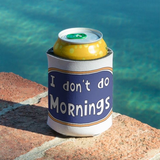 I don't do Mornings     Can Cooler (In Situ Pool)