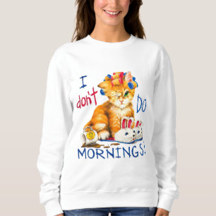 I don't do mornings cat cup of coffee sweatshirt