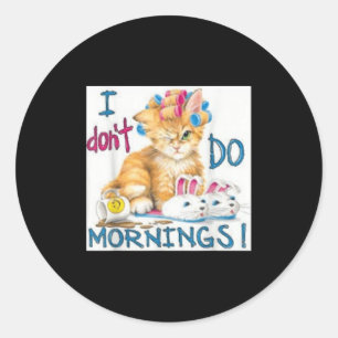 I Don't Do Mornings  Classic Round Sticker