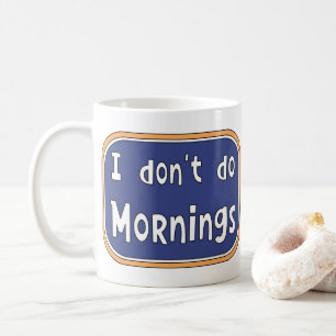 I don't do Mornings  Coffee Mug