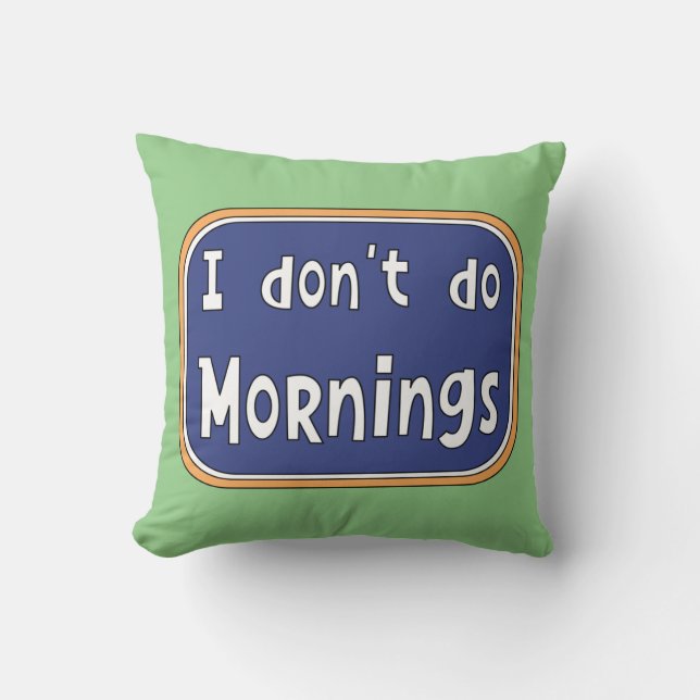 I don't do Mornings    Cushion (Front)