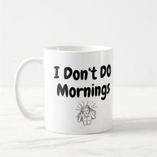 I Don't Do Mornings .. Frazzled Lady Coffee Mug