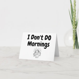 I Don't Do Mornings .. Frazzled Lady Greeting Card