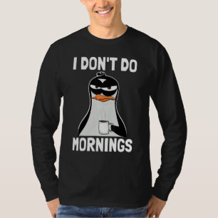 I Don't Do Mornings  Funny Bad Mood Morning Grumpy T-Shirt