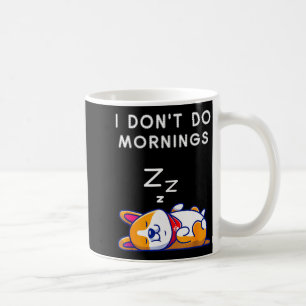 I Don't Do Mornings Funny Dog Sleeng Coffee Mug