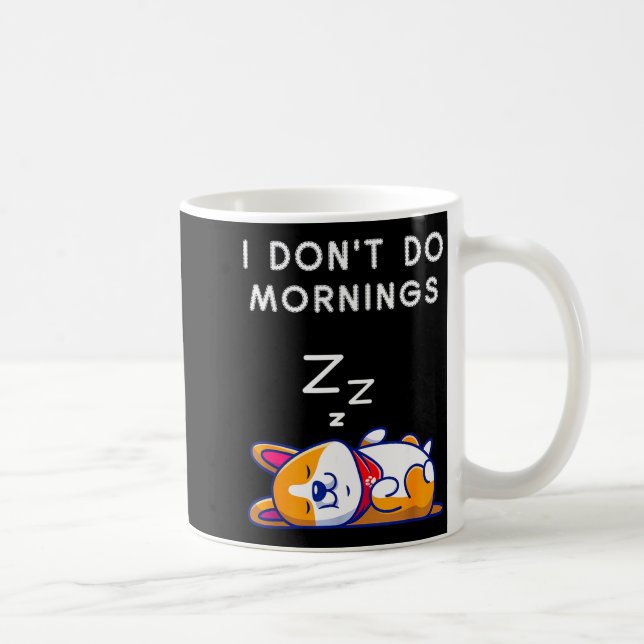 I Don't Do Mornings Funny Dog Sleeng  Coffee Mug (Right)