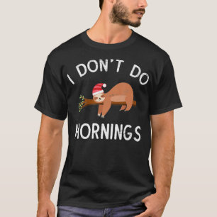 I Don't Do Mornings Funny Lazy Relaing Sloth Sarca T-Shirt