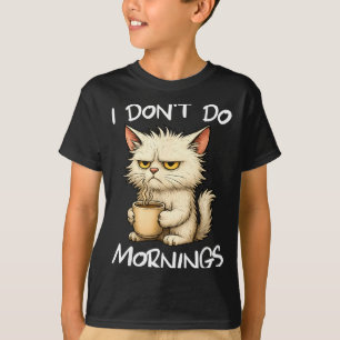 I Don't Do Mornings Funny Quote Coffee Cat Lover G T-Shirt