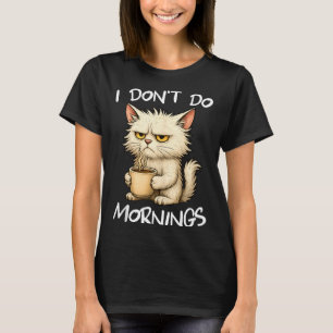 I Don't Do Mornings Funny Quote Coffee Cat Lover G T-Shirt