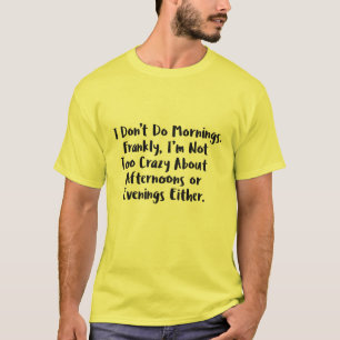 "I Don't Do Mornings" Funny Sarcasm T-Shirt Design