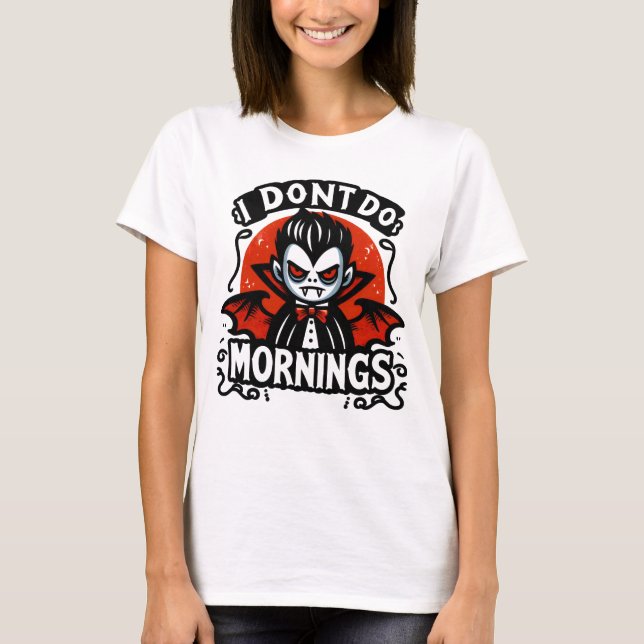 I Don't Do Mornings Grumpy Vampire Graphic  T-Shirt (Front)