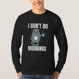 I Don't Do Mornings Lazy Cat and Coffee T-Shirt