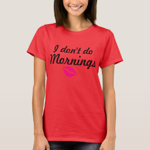 "I don't do mornings" loose tee
