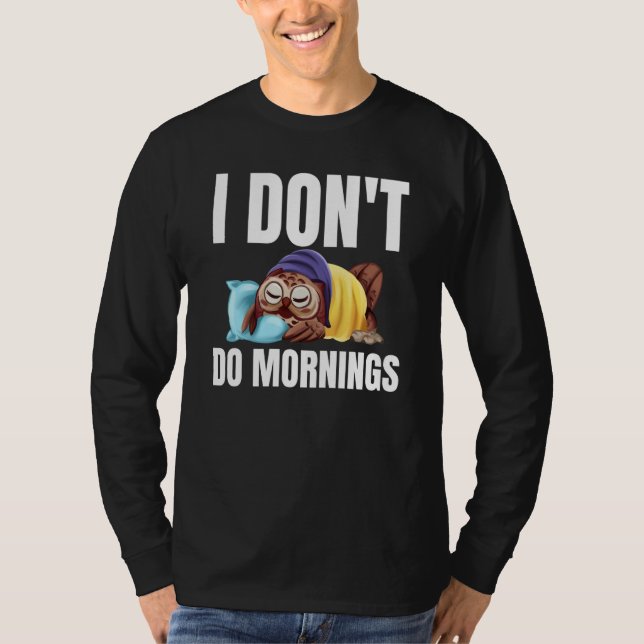 I Don't Do Mornings Owl Saying Lazy Sleeping Owls  T-Shirt (Front)