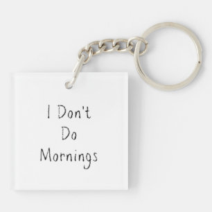 "I Don't Do Mornings" Phrase Key Ring