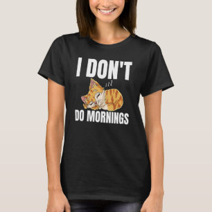 I Don't Do Mornings Saying Lazy Sleeping Cat 1 T-Shirt
