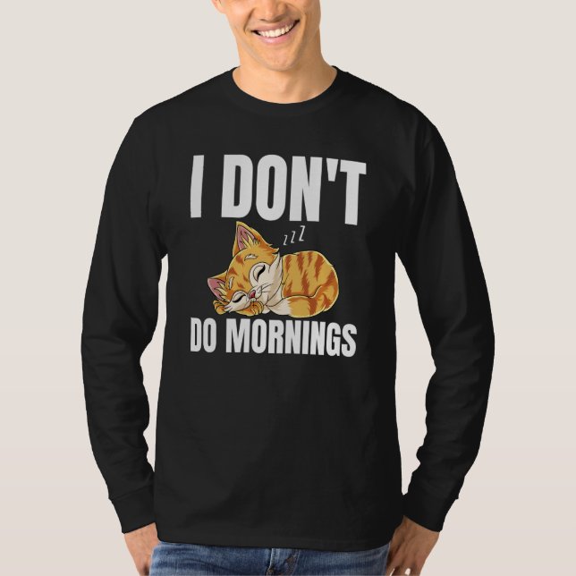 I Don't Do Mornings Saying Lazy Sleeping Cat  1 T-Shirt (Front)