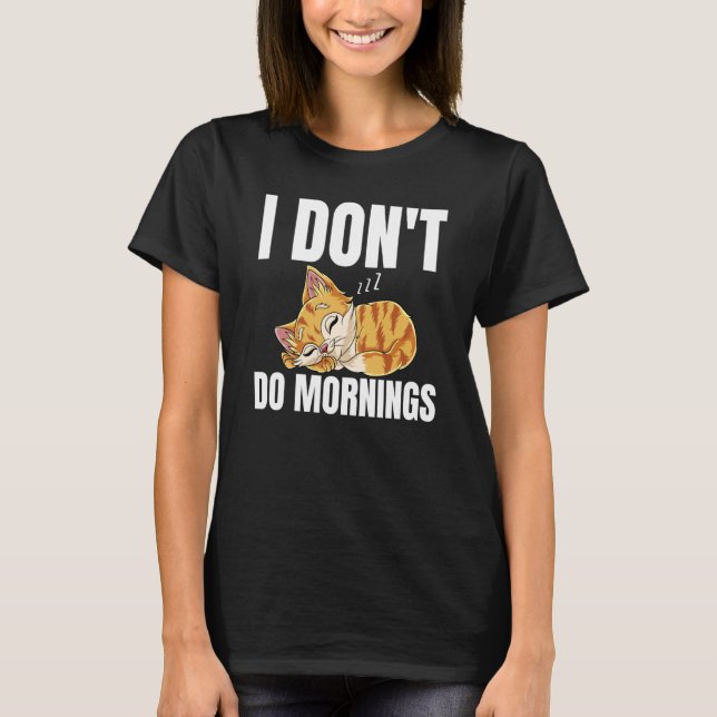 I Don't Do Mornings Saying Lazy Sleeping Cat  1 T-Shirt (Front)