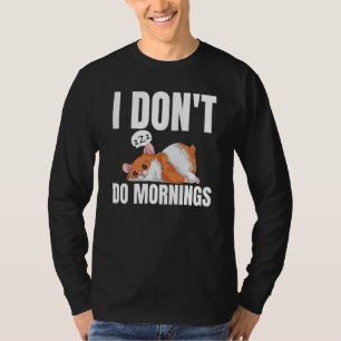 I Don't Do Mornings Saying Lazy Sleeping Hamster T-Shirt