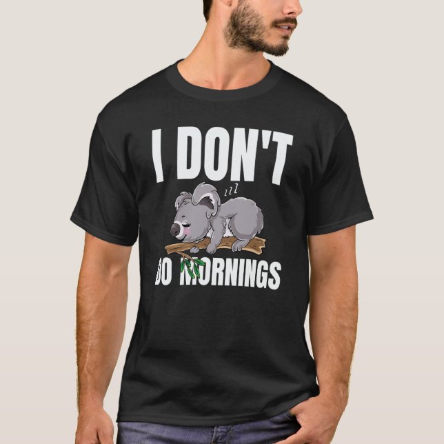 I Don't Do Mornings Saying Lazy Sleeping Koala Bea T-Shirt (Front)