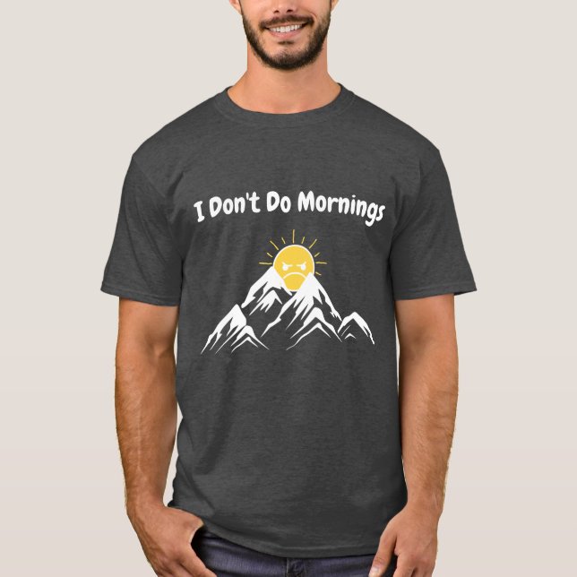 I Don't Do Mornings T-Shirt (Front)