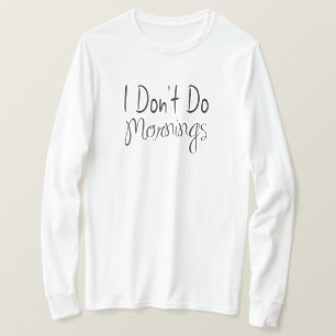I Don't Do Mornings T-Shirt
