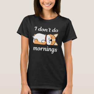I Don't Do Mornings T-Shirt